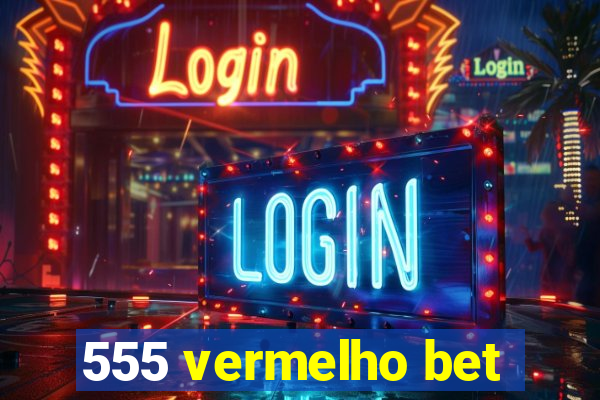 555 vermelho bet